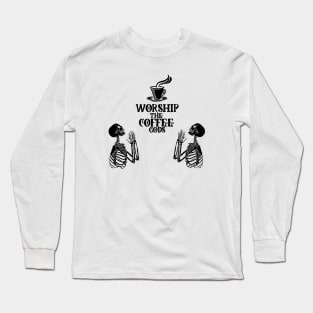 Worship the coffee gods Long Sleeve T-Shirt